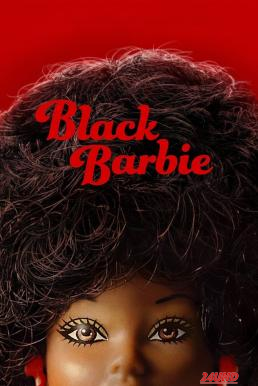 หนังเรื่อง Black Barbie (2023) NETFLIX บรรยายไทย